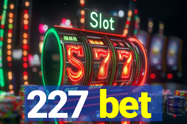 227 bet